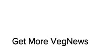Get More VegNews